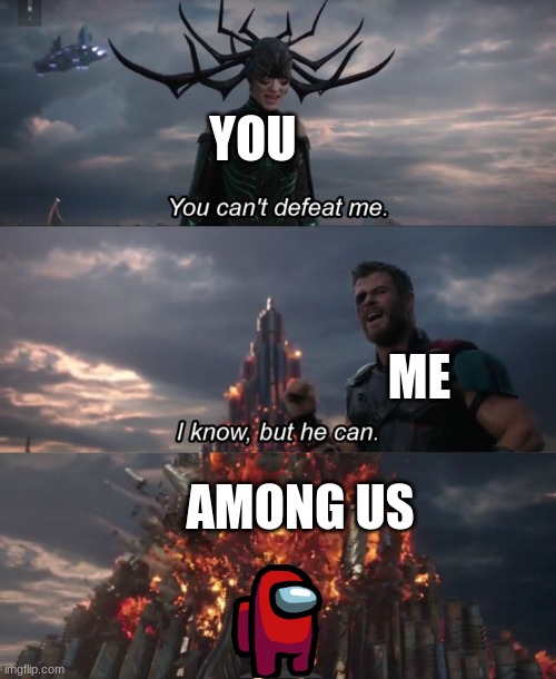 You can't defeat me | YOU ME AMONG US | image tagged in you can't defeat me | made w/ Imgflip meme maker