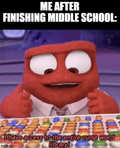 its true tho | ME AFTER FINISHING MIDDLE SCHOOL: | image tagged in inside out,relatable,school | made w/ Imgflip meme maker