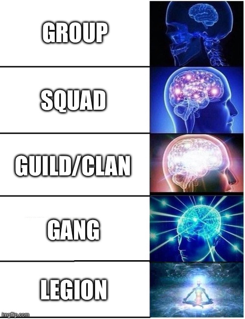 Rating group suffix names because YES | GROUP; SQUAD; GUILD/CLAN; GANG; LEGION | image tagged in expanding brain 5 panel,group | made w/ Imgflip meme maker