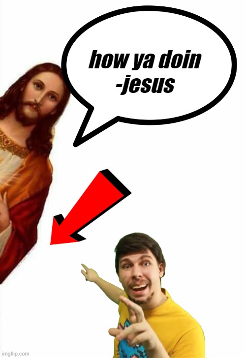 how ya doin | how ya doin
-jesus | image tagged in jesus christ | made w/ Imgflip meme maker