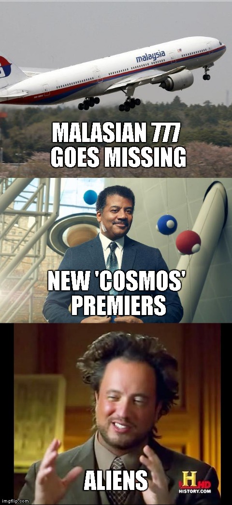 MALASIAN 777 GOES MISSING ALIENS NEW 'COSMOS' PREMIERS | image tagged in malaysian air what really happened | made w/ Imgflip meme maker