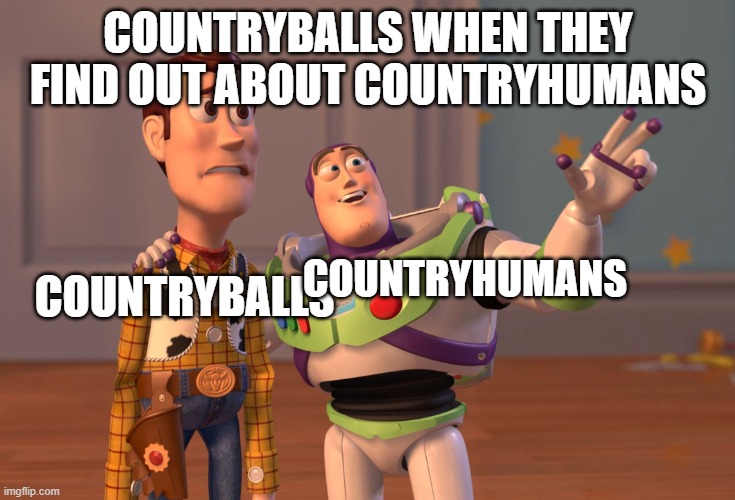 countryballs | COUNTRYBALLS WHEN THEY FIND OUT ABOUT COUNTRYHUMANS; COUNTRYBALLS; COUNTRYHUMANS | image tagged in memes,x x everywhere | made w/ Imgflip meme maker