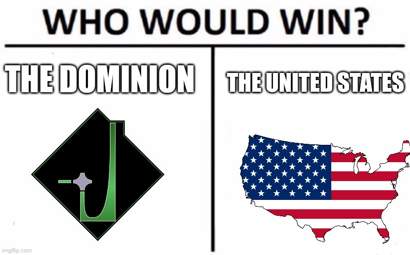 The Dominion vs USA | THE DOMINION; THE UNITED STATES | image tagged in memes,who would win | made w/ Imgflip meme maker