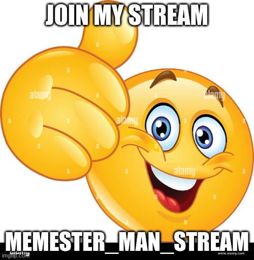 Join My Stream | JOIN MY STREAM; MEMESTER_MAN_STREAM | image tagged in thumbs up emoji | made w/ Imgflip meme maker