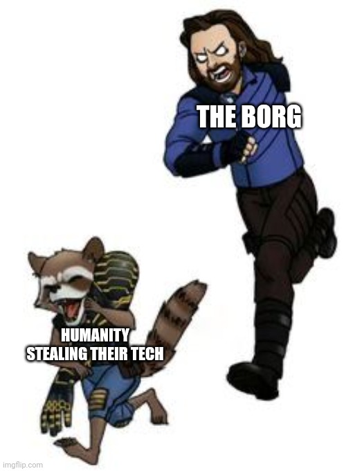 Humanity is constantly liberating Borg tech | THE BORG; HUMANITY STEALING THEIR TECH | image tagged in star trek,memes | made w/ Imgflip meme maker
