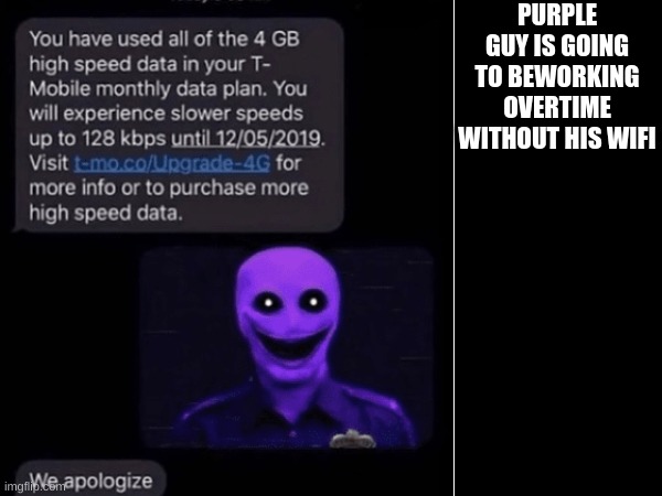 Uh oh | PURPLE GUY IS GOING TO BEWORKING OVERTIME WITHOUT HIS WIFI | image tagged in cursed image,purple guy,no wifi,rip,memes,funny | made w/ Imgflip meme maker