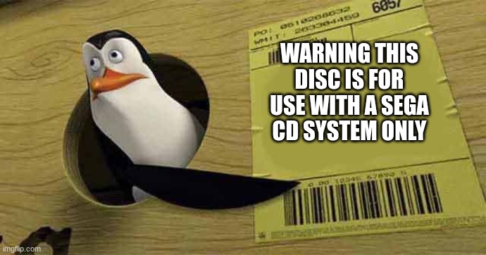 this disc contains cd-rom data and is not for audio use | WARNING THIS DISC IS FOR USE WITH A SEGA CD SYSTEM ONLY | image tagged in penguin pointing at sign | made w/ Imgflip meme maker