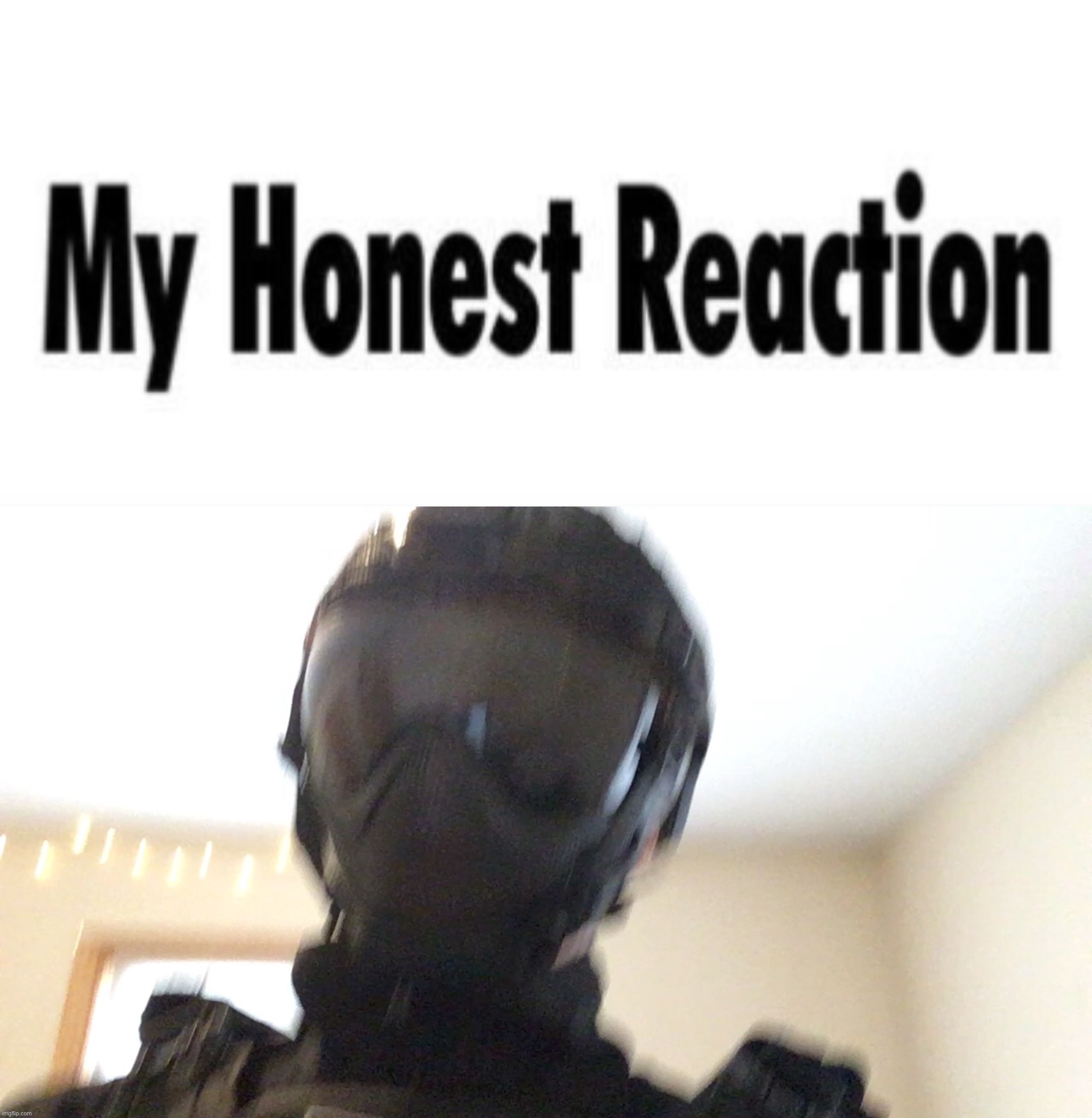 image tagged in my honest reaction,face of man | made w/ Imgflip meme maker
