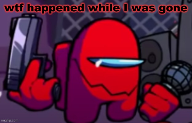Red Imposter (Sussus Moogus/Sabotage) | wtf happened while I was gone | image tagged in red imposter sussus moogus | made w/ Imgflip meme maker