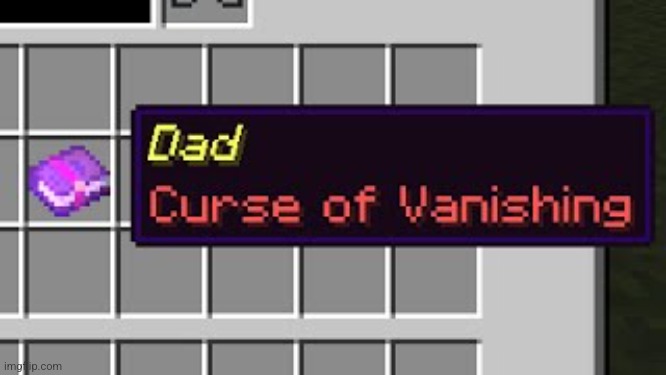 Curse of Vanishing | image tagged in dad curse of vanishing | made w/ Imgflip meme maker