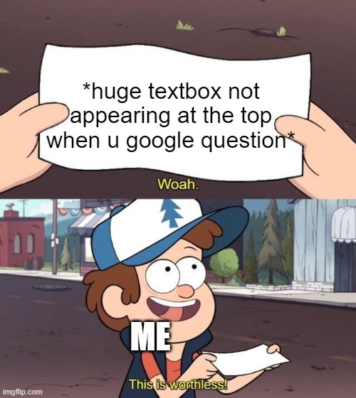 prove me wrong | *huge textbox not appearing at the top when u google question*; ME | image tagged in gravity falls meme | made w/ Imgflip meme maker