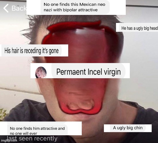 No one will ever find you attractive Ugly neo nazi Mexican | image tagged in ugly,ugly guy,big head,hairless,incel,virgin | made w/ Imgflip meme maker
