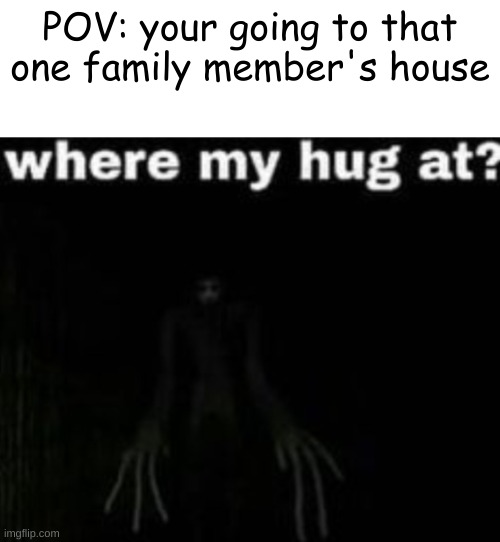 mY aReN't YoU gEtTiNg So TaLl sWeEtiE | POV: your going to that one family member's house | image tagged in grandma,hug,creepy,funny,relatable,memes | made w/ Imgflip meme maker