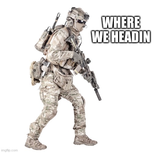 The man is holding an airsoft gun | WHERE WE HEADIN | image tagged in airsoft solider | made w/ Imgflip meme maker