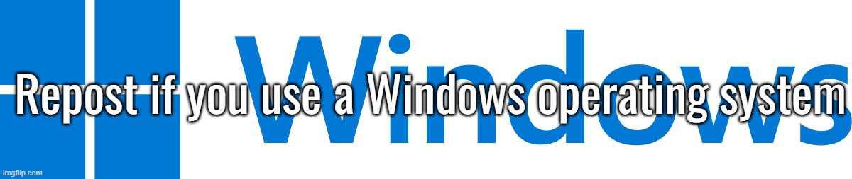 Windows Logo | Repost if you use a Windows operating system | image tagged in windows logo | made w/ Imgflip meme maker