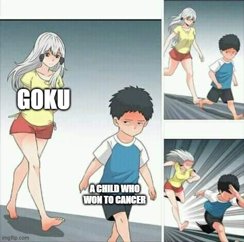 ITS TRUE | GOKU; A CHILD WHO WON TO CANCER | image tagged in anime boy running | made w/ Imgflip meme maker