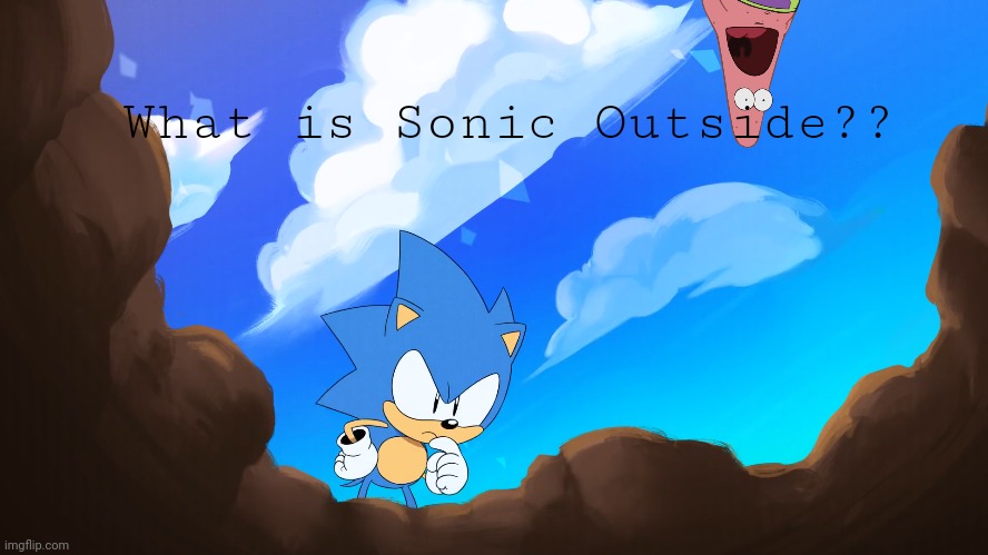 What is Sonic Outside?? | made w/ Imgflip meme maker