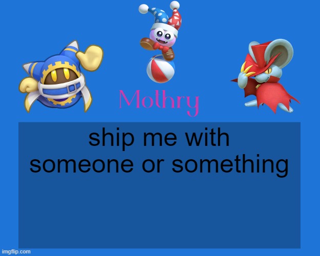Mothry Kirby Temp | ship me with someone or something | image tagged in mothry kirby temp | made w/ Imgflip meme maker
