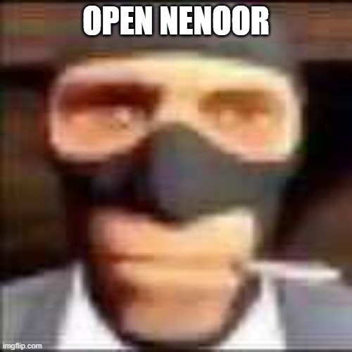 spi | OPEN NENOOR | image tagged in spi | made w/ Imgflip meme maker