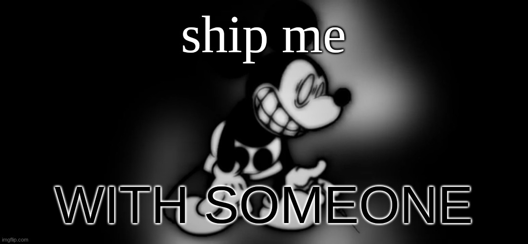 S.Mouse™ | ship me; WITH SOMEONE | image tagged in s mouse | made w/ Imgflip meme maker