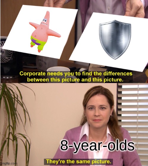 They're The Same Picture | 8-year-olds | image tagged in memes,they're the same picture | made w/ Imgflip meme maker