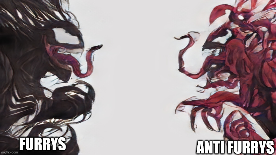 Ther just don't mix. | ANTI FURRYS; FURRYS | image tagged in venom vs carnage | made w/ Imgflip meme maker