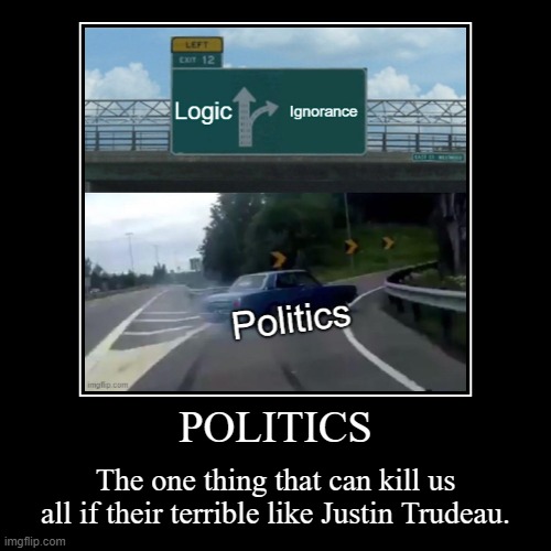 POLITICS | image tagged in funny,demotivationals | made w/ Imgflip demotivational maker