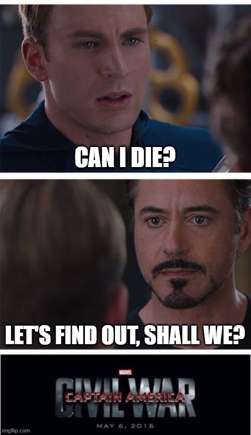Can sombody help dis man? | CAN I DIE? LET'S FIND OUT, SHALL WE? | image tagged in memes,marvel civil war 1 | made w/ Imgflip meme maker