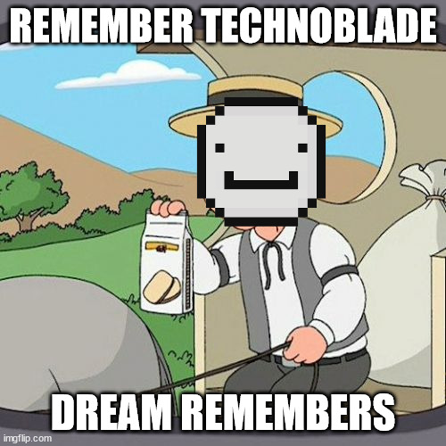 legends never die | REMEMBER TECHNOBLADE; DREAM REMEMBERS | image tagged in memes,pepperidge farm remembers | made w/ Imgflip meme maker