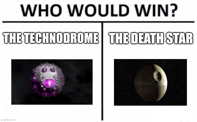 Giant Laser vs giant Laser | THE TECHNODROME; THE DEATH STAR | image tagged in memes,who would win | made w/ Imgflip meme maker