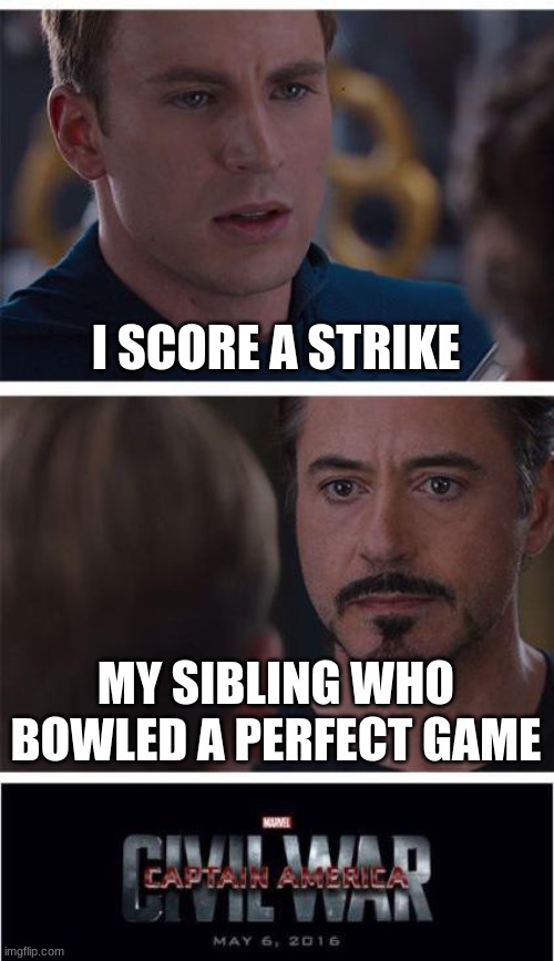 Marvel Civil War 1 | I SCORE A STRIKE; MY SIBLING WHO BOWLED A PERFECT GAME | image tagged in memes,marvel civil war 1 | made w/ Imgflip meme maker