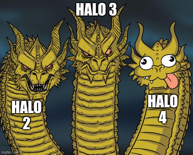 its true | HALO 3; HALO 4; HALO 2 | image tagged in three-headed dragon | made w/ Imgflip meme maker