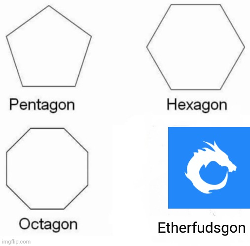 Meme for project ether on twitter. | Etherfudsgon | image tagged in memes,pentagon hexagon octagon | made w/ Imgflip meme maker