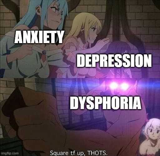 Square the f**k up thots | ANXIETY DEPRESSION DYSPHORIA | image tagged in square the f k up thots | made w/ Imgflip meme maker