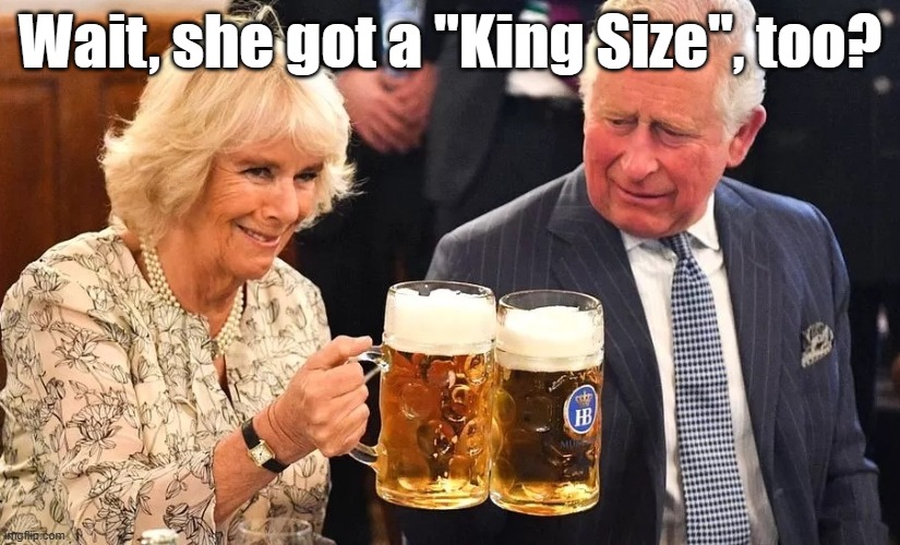 King Size | Wait, she got a "King Size", too? | image tagged in funny,beer | made w/ Imgflip meme maker
