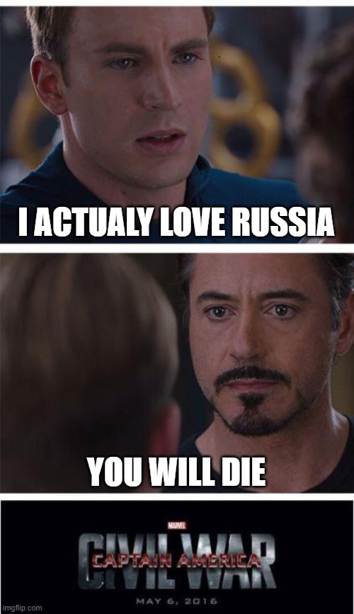 Marvel Civil War 1 | I ACTUALY LOVE RUSSIA; YOU WILL DIE | image tagged in memes,marvel civil war 1 | made w/ Imgflip meme maker