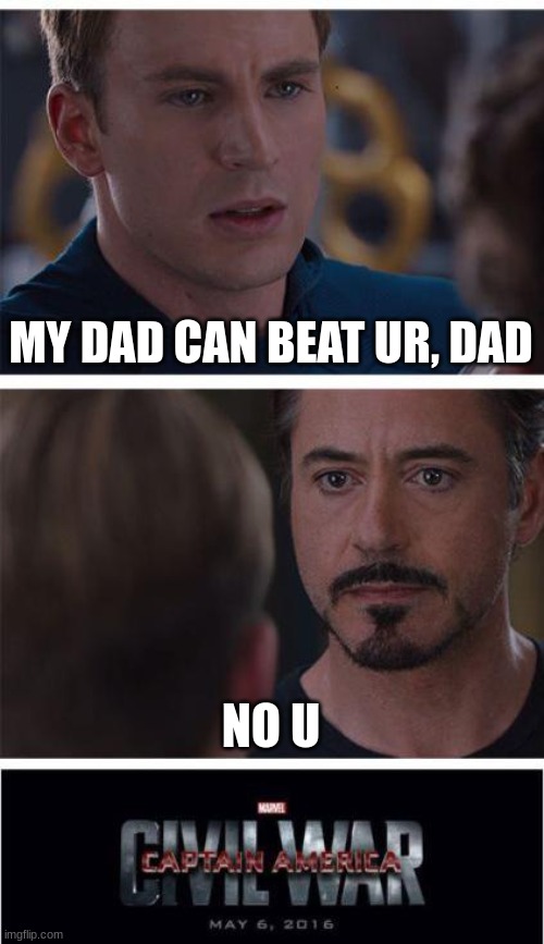 Marvel Civil War 1 | MY DAD CAN BEAT UR, DAD; NO U | image tagged in memes,marvel civil war 1 | made w/ Imgflip meme maker