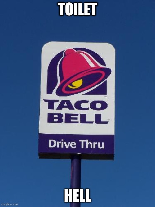 Taco Bell Sign | TOILET; HELL | image tagged in taco bell sign | made w/ Imgflip meme maker