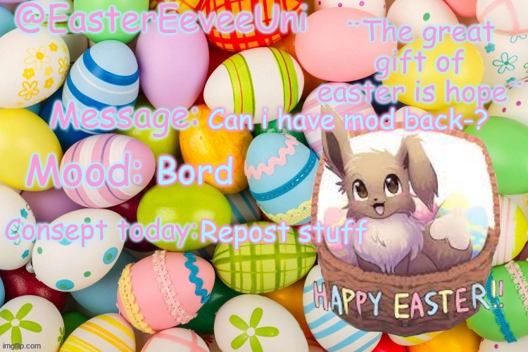 e | Bord; Can i have mod back-? Repost stuff | image tagged in easter unicorn eevee template | made w/ Imgflip meme maker