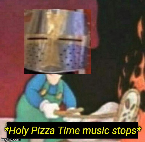 Holy Pizza Time music stops | image tagged in holy pizza time music stops | made w/ Imgflip meme maker
