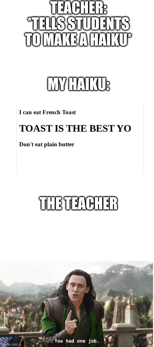 TEACHER: *TELLS STUDENTS TO MAKE A HAIKU*; MY HAIKU:; THE TEACHER | made w/ Imgflip meme maker