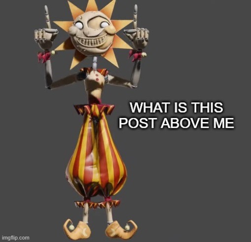 Sundrop what is this post above me | image tagged in sundrop what is this post above me | made w/ Imgflip meme maker