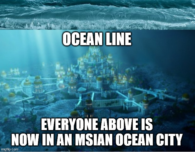 :shock: | OCEAN LINE; EVERYONE ABOVE IS NOW IN AN MSIAN OCEAN CITY | made w/ Imgflip meme maker