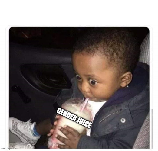 Black kid drinking smoothie | GENDER JUICE | image tagged in black kid drinking smoothie | made w/ Imgflip meme maker