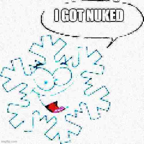 I nuked a snowflake | image tagged in snowflake | made w/ Imgflip meme maker