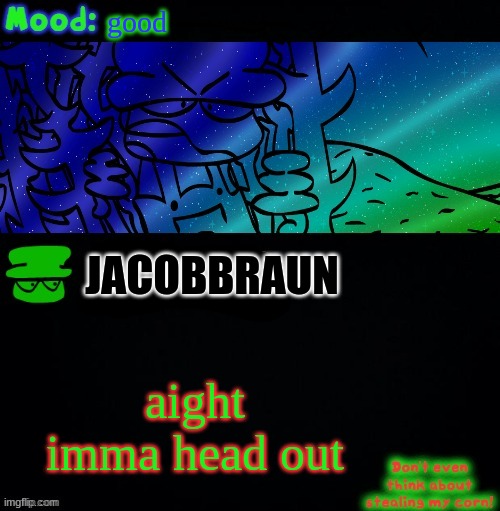 bye | good; JACOBBRAUN; aight imma head out | image tagged in bambi corn lover | made w/ Imgflip meme maker