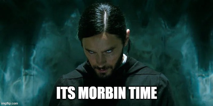 Its Morbin’ Time | ITS MORBIN TIME | image tagged in its morbin time | made w/ Imgflip meme maker