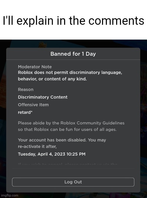 Breaking every Roblox rule until you get banned be like: - Imgflip