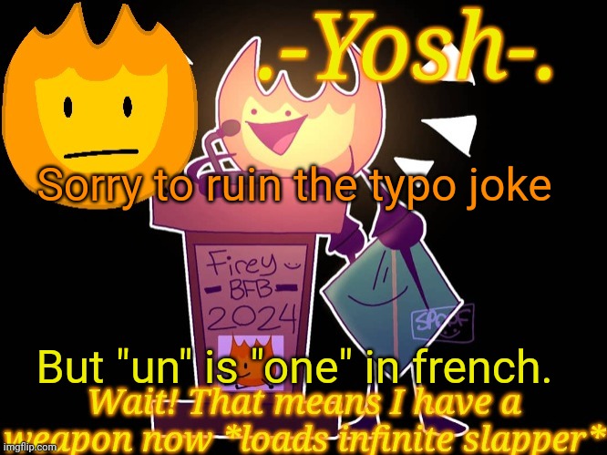 .-Yosh-.'s Firey Temp | Sorry to ruin the typo joke; But "un" is "one" in french. | image tagged in -yosh- 's firey temp | made w/ Imgflip meme maker