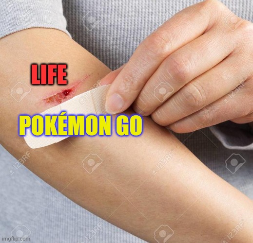 Pokémon Go | LIFE; POKÉMON GO | image tagged in band aid | made w/ Imgflip meme maker